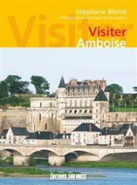 Visiter Amboise. Publié le 11/06/12. Amboise